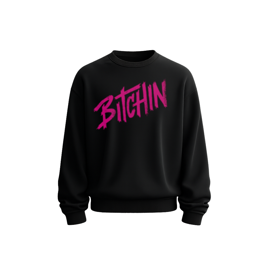 BITCHIN Sweatshirt