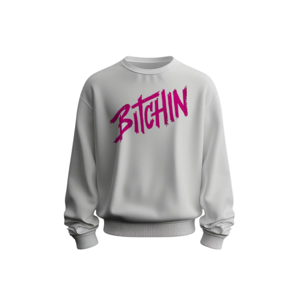 BITCHIN Sweatshirt